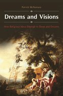Dreams and Visions: How Religious Ideas Emerge in Sleep and Dreams