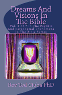Dreams and Visions in the Bible: Vol. 4 of 7 in the Psychic and Paranormal Phenomena in the Bible Series