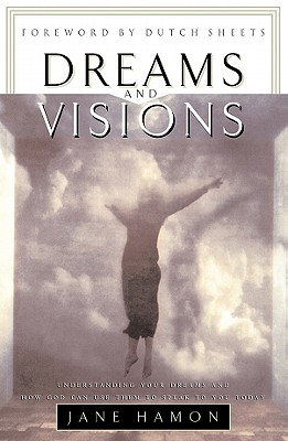 Dreams and Visions: Understanding Your Dreams and How God Can Use Them to Speak to You Today - Hamon, Jane, and Sheets, Dutch (Foreword by)