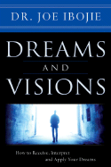 Dreams and Visions, Volume One: How to Receive, Interpret and Apply Your Dreams