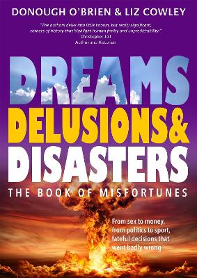 Dreams, Delusions & Disasters: The Book of Misfortunes - O'Brien, Donough, and Cowley, Liz