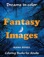 Dreams in Color: FANTASY IMAGES. Coloring Books for Adults.