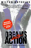 Dreams Into Action: Getting What You Want - Katselas, Milton