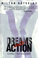 Dreams Into Action: Getting What You Want!