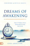 Dreams of Awakening: Prayers and Prophetic Dreams Announcing the Coming Move of God