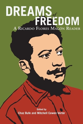 Dreams of Freedom: A Ricardo Flores Magn Reader - Magon, Ricardo Flores, and Bufe, Chaz (Editor), and Cowen Verter, Mitchell (Editor)