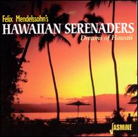 Dreams of Hawaii - Felix Mendelssohn & His Hawaiian Serenaders