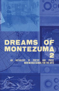 Dreams of Montezuma 2: A New Mexico School for the Arts Anthology