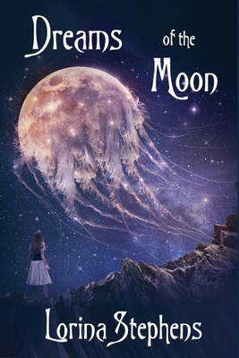 Dreams of the Moon - Stephens, Lorina