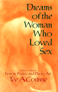 Dreams of the Woman Who Loved Sex: An Erotic Collection: Prose, Poetry, and Photo Art (2nd Ed.) - Corinne, Tee