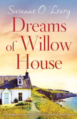 Dreams of Willow House: Gripping, heartwarming Irish fiction full of family secrets - O'Leary, Susanne