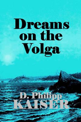 Dreams on the Volga - Kaiser, D Philipp