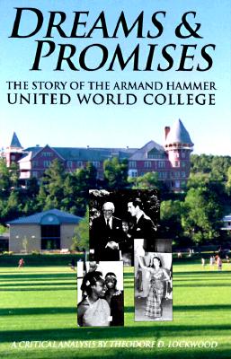 Dreams & Promises: The Story of the Armand Hammer United World College - Lockwood, Theodore