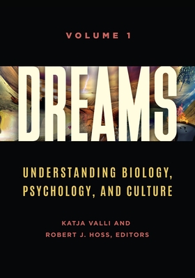 Dreams: Understanding Biology, Psychology, and Culture [2 Volumes] - Hoss, Robert J (Editor), and Ph D, Katja Valli (Editor), and Gongloff, Robert P (Editor)