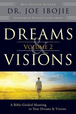 Dreams & Visions, Volume 2: A Bible-Guided Meaning to Your Dreams & Visions - Ibojie, Joe