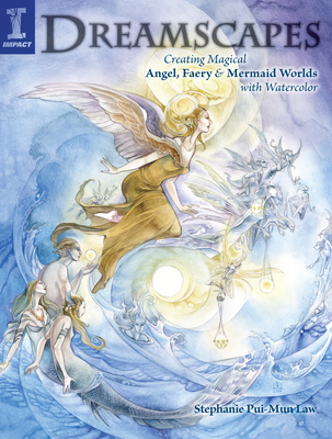 Dreamscapes: Creating Magical Angel, Faery & Mermaid Worlds in Watercolor - Law, Stephanie Pui-Mun