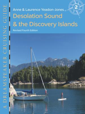Dreamspeaker Cruising Guide, Volume 2: Desolation Sound & the Discovery Islands (Fourth Edition) - Yeadon-Jones, Anne, and Yeadon-Jones, Laurence