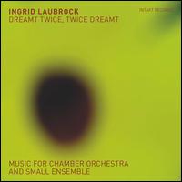 Dreamt Twice, Twice Dreamt - Laubrock, Ingrid