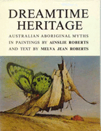 Dreamtime Heritage: Australian Aboriginal Myths in Paintings