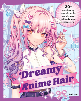 Dreamy Anime Hair: 30+ Cute & Easy Styles from the World's Most Beloved Anime Characters - Yan, Mei