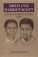 Dred and Harriett Scott: A Familys Struggle for Freedom