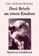 Drei Briefe an einen Knaben (Gro?druck)