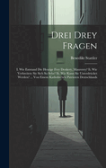 Drei Drey Fragen: I. Wie Entstand Die Heutige Frey Denkery, Maurerey? Ii. Wie Verbreitete Sie Sich So Sehr? Iii. Wie Kann Sie Unterdr?cket Werden? ... Von Einem Katholischen Patrioten Deutschlands