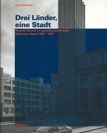 Drei Lander, Eine Stadt: Neueste Bauten Im Grenza1/4bergreifenden Stadtraum Basel 1992 - 1997