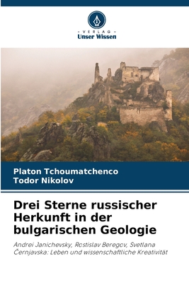 Drei Sterne russischer Herkunft in der bulgarischen Geologie - Tchoumatchenco, Platon, and Nikolov, Todor