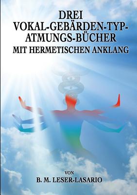 Drei Vokal-Gebrden-Typ-Atmungs- Bcher mit hermetischen Anklang - Uiberreiter Verlag, Christof (Editor), and Leser-Lasario, B M