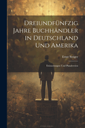 Dreiundfnfzig Jahre Buchhndler in Deutschland und Amerika: Erinnerungen und Plaudereien