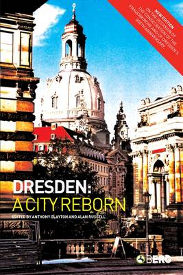 Dresden: A City Reborn - Clayton, Anthony, Professor (Editor), and Russell, Alan (Editor)