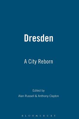 Dresden: A City Reborn - Russell, Alan (Editor), and Clayton, Anthony, Professor (Editor)