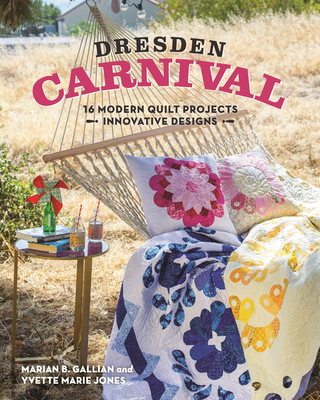 Dresden Carnival: 16 Modern Quilt Projects, Innovative Designs - Gallian, Marian Barbara, and Jones, Yvette Marie