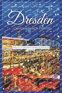 Dresden Christmas Markets 2024-2025: Explore the City's Xmas Bazaars and Make This Festive Period Memorable