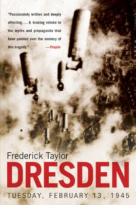 Dresden: Tuesday, February 13, 1945 - Taylor, Frederick