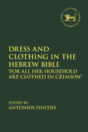 Dress and Clothing in the Hebrew Bible: "For All Her Household Are Clothed in Crimson"