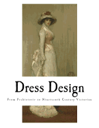 Dress Design: From Prehistoric to Nineteenth Century Victorian