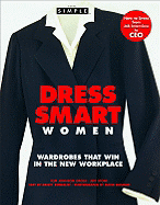 Dress Smart Women: Wardrobes That Win in the New Workplace