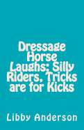 Dressage Horse Laughs: Silly Riders, Tricks Are for Kicks