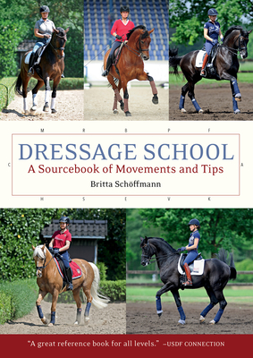Dressage School: A Sourcebook of Movements and Tips - Schoffmann, Britta, and Abelshauser, Reina (Translated by)