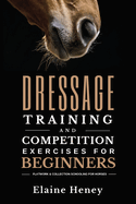 Dressage training and competition exercises for beginners: Flatwork & collection schooling for horses
