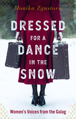 Dressed for a Dance in the Snow: Women's Voices from the Gulag - Zgustova, Monika, and Jones, Julie (Translated by)