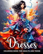 Dresses Coloring Book for Adults and Teens: Fashion Dresses, Beautiful Gowns, and Modern Outfits to Color
