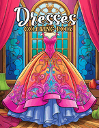 Dresses Coloring Book: Wonderful Fashion Dresses Styles, Modern Aesthetic Gowns Coloring Book with Vintage and Modern Design