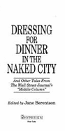 Dressing for Dinner in the Naked City: And Other Tales from the Wall Street Journal's "Middle Column"