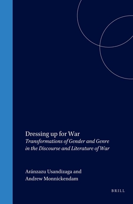 Dressing Up for War: Transformations of Gender and Genre in the Discourse and Literature of War - Usandizaga, Arnzazu, and Monnickendam, Andrew