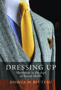 Dressing Up: Menswear in the Age of Social Media