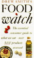 Drew Smith's Food Watch: The Essential Consumer Guide to What We Eat - Over 5000 Products Assessed - Smith, Drew