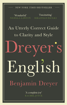 Dreyer's English: An Utterly Correct Guide to Clarity and Style: The UK Edition - Dreyer, Benjamin